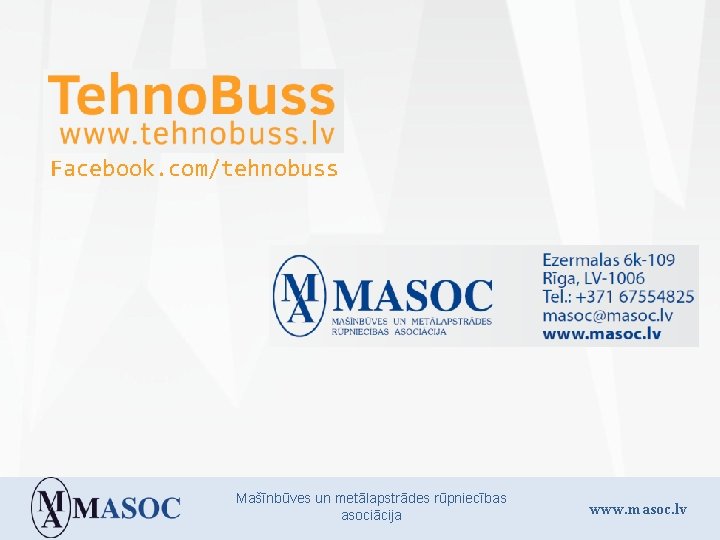 Facebook. com/tehnobuss Mašīnbūves un metālapstrādes rūpniecības asociācija www. masoc. lv 