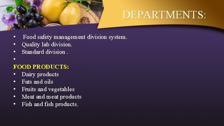 DEPARTMENTS: • Food safety management division system. • Quality lab division. • Standard division.