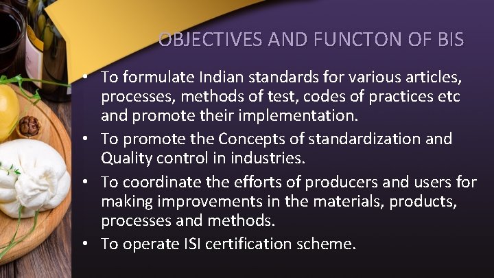 OBJECTIVES AND FUNCTON OF BIS • To formulate Indian standards for various articles, processes,