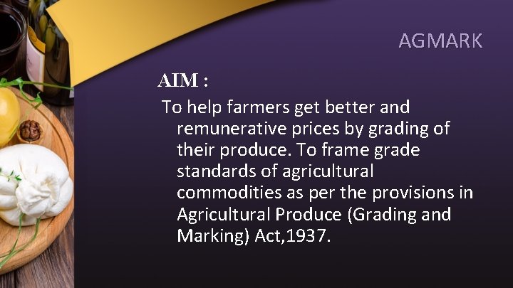 AGMARK AIM : To help farmers get better and remunerative prices by grading of