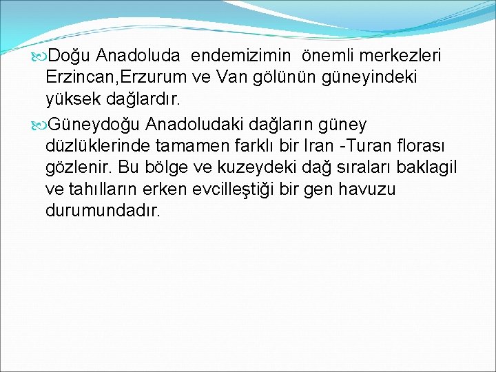  Doğu Anadoluda endemizimin önemli merkezleri Erzincan, Erzurum ve Van gölünün güneyindeki yüksek dağlardır.