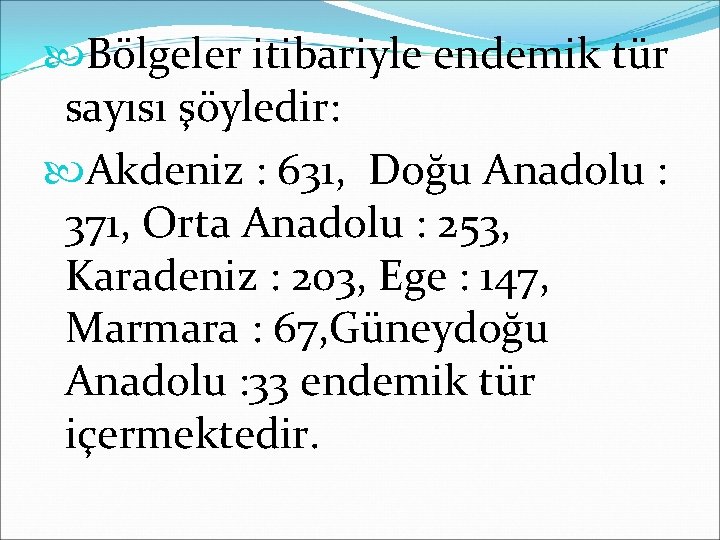  Bölgeler itibariyle endemik tür sayısı şöyledir: Akdeniz : 631, Doğu Anadolu : 371,