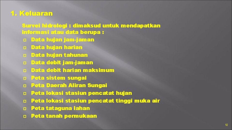 1. Keluaran Survei hidrologi : dimaksud untuk mendapatkan informasi atau data berupa : Data