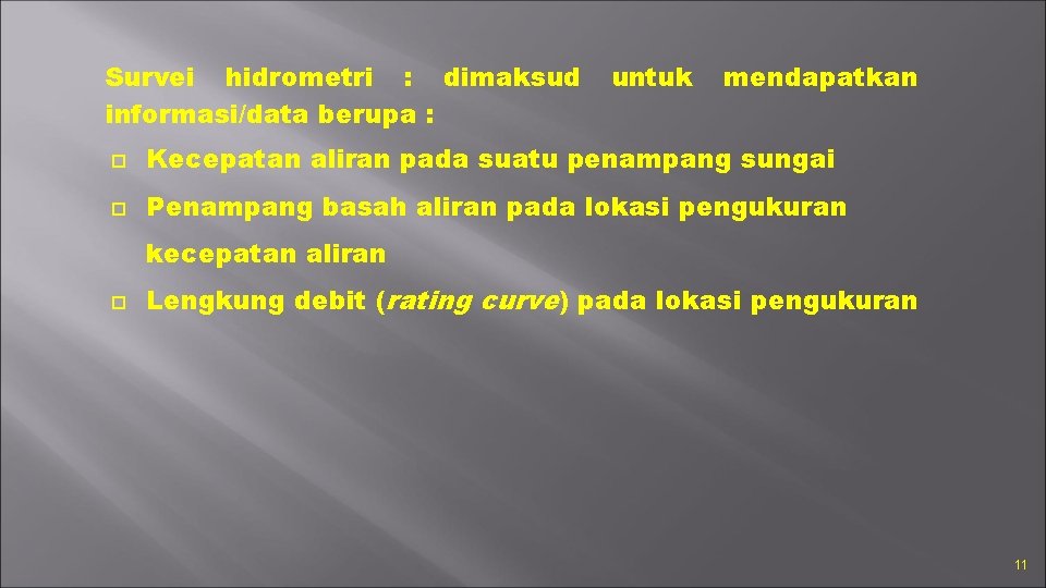 Survei hidrometri : dimaksud informasi/data berupa : untuk mendapatkan Kecepatan aliran pada suatu penampang