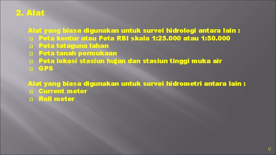 2. Alat yang biasa digunakan untuk survei hidrologi antara lain : Peta kontur atau