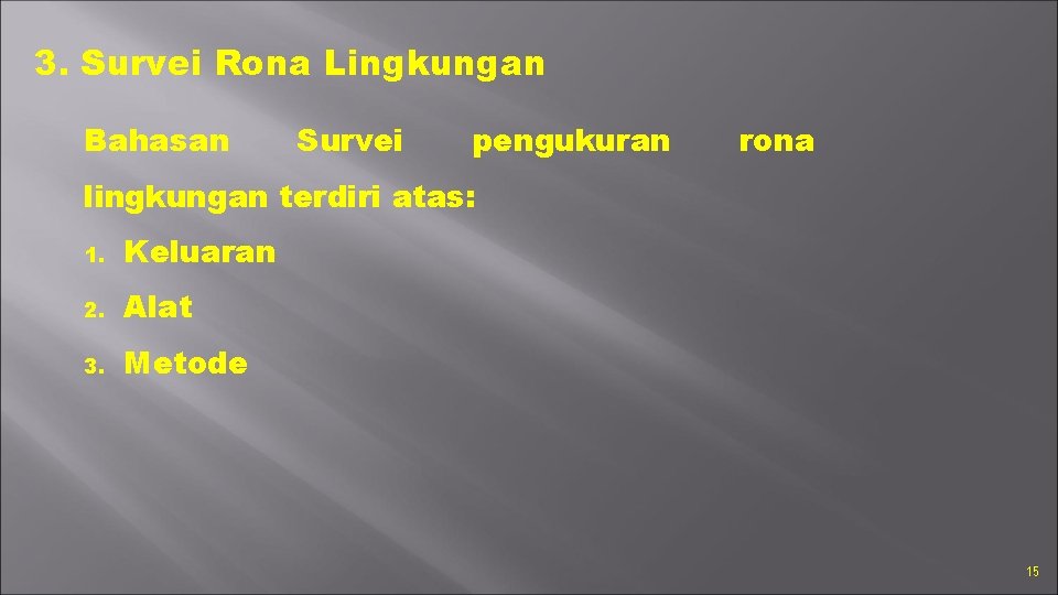 3. Survei Rona Lingkungan Bahasan Survei pengukuran rona lingkungan terdiri atas: 1. Keluaran 2.