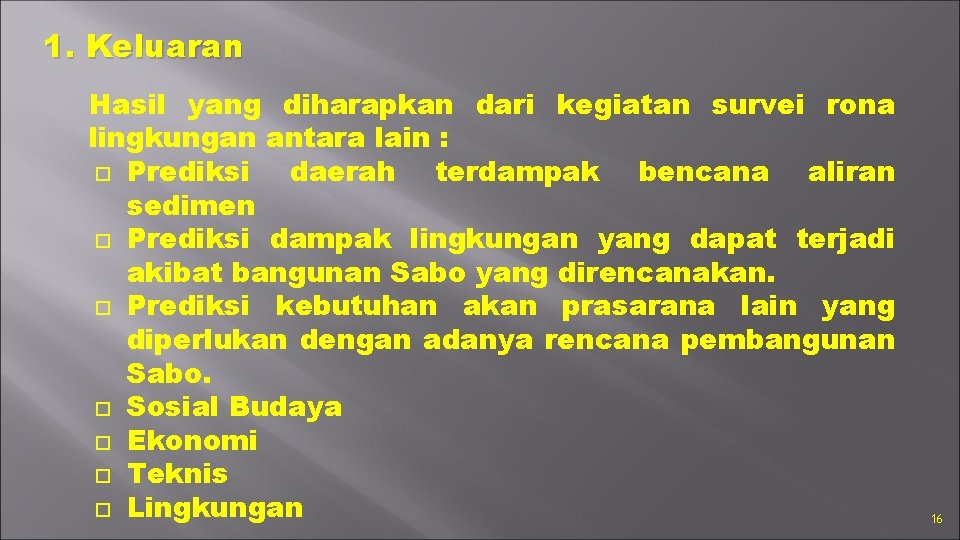 1. Keluaran Hasil yang diharapkan dari kegiatan survei rona lingkungan antara lain : Prediksi
