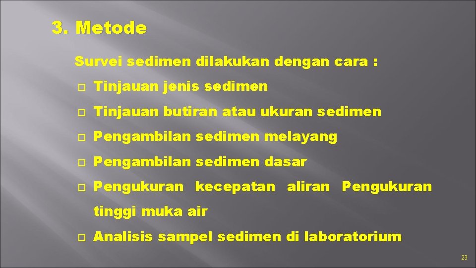 3. Metode Survei sedimen dilakukan dengan cara : Tinjauan jenis sedimen Tinjauan butiran atau