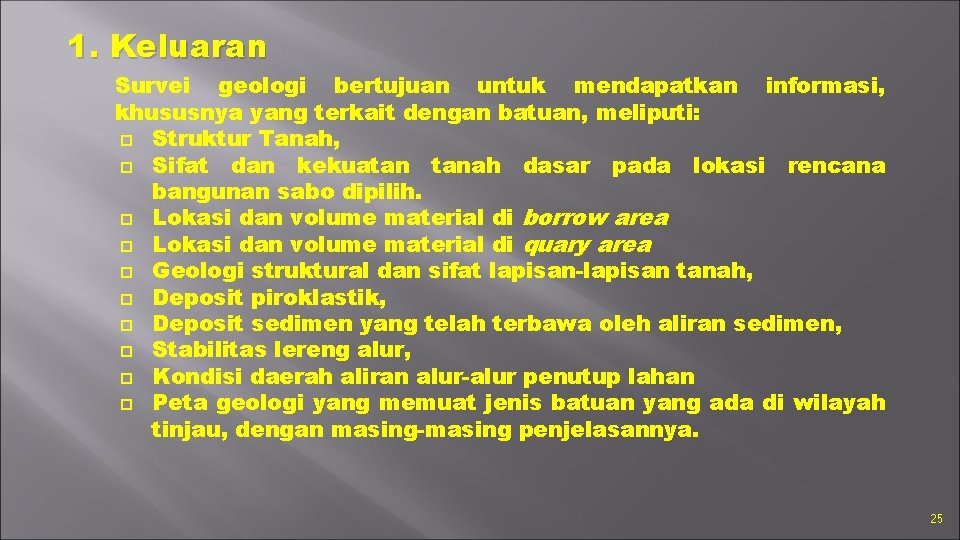 1. Keluaran Survei geologi bertujuan untuk mendapatkan informasi, khususnya yang terkait dengan batuan, meliputi: