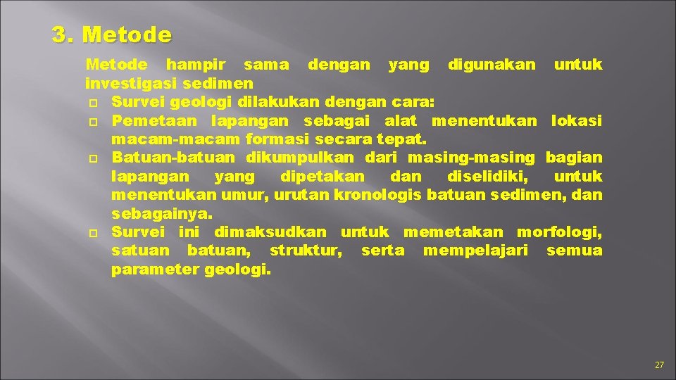 3. Metode hampir sama dengan yang digunakan untuk investigasi sedimen Survei geologi dilakukan dengan