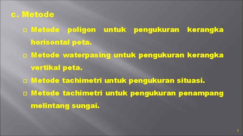 c. Metode poligon untuk pengukuran kerangka horisontal peta. Metode waterpasing untuk pengukuran kerangka vertikal