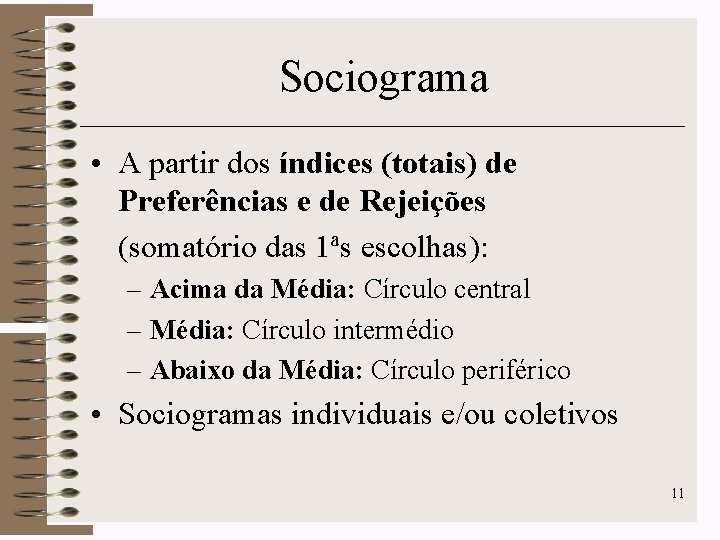 Sociograma • A partir dos índices (totais) de Preferências e de Rejeições (somatório das