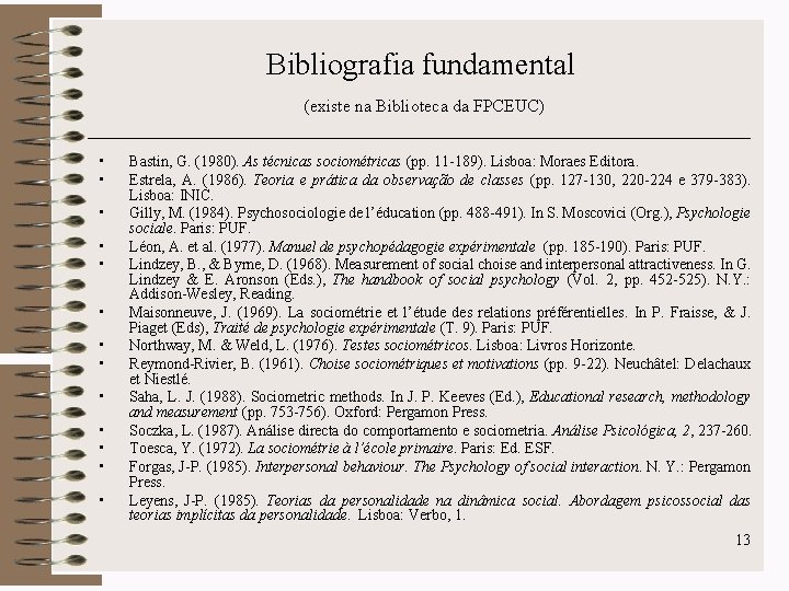 Bibliografia fundamental (existe na Biblioteca da FPCEUC) • • • • Bastin, G. (1980).