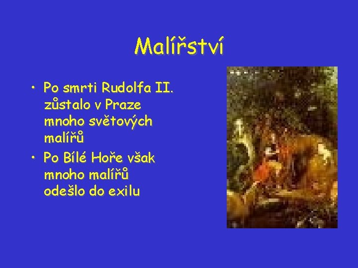 Malířství • Po smrti Rudolfa II. zůstalo v Praze mnoho světových malířů • Po Malířství • Po smrti Rudolfa II. zůstalo v Praze mnoho světových malířů • Po