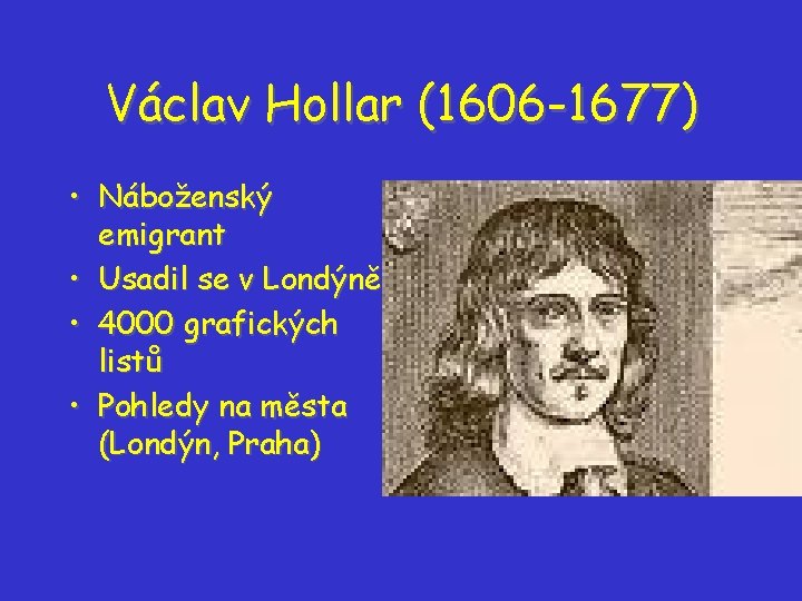 Václav Hollar (1606 -1677) • Náboženský emigrant • Usadil se v Londýně • 4000 Václav Hollar (1606 -1677) • Náboženský emigrant • Usadil se v Londýně • 4000