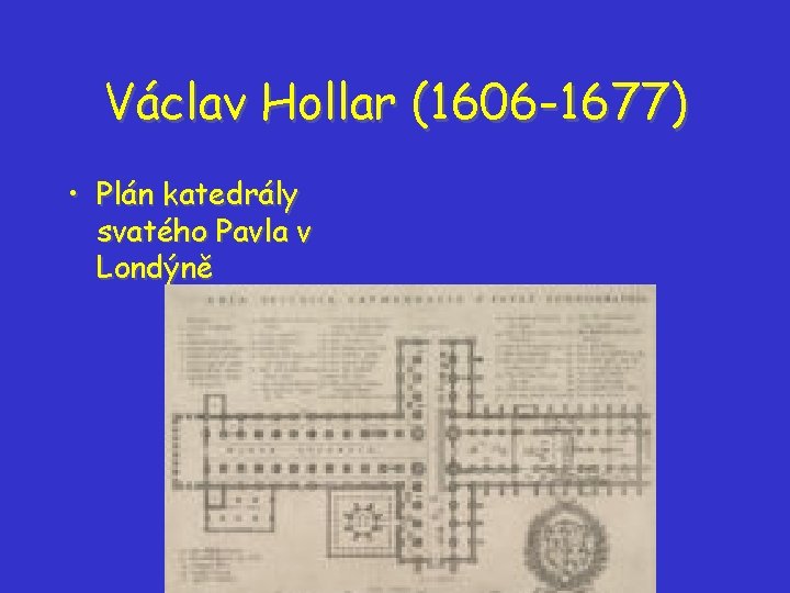 Václav Hollar (1606 -1677) • Plán katedrály svatého Pavla v Londýně Václav Hollar (1606 -1677) • Plán katedrály svatého Pavla v Londýně