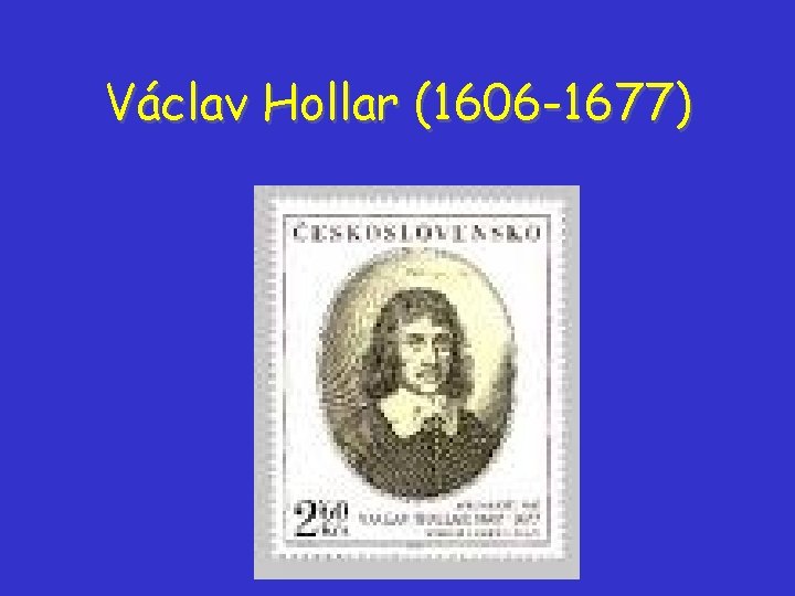 Václav Hollar (1606 -1677) Václav Hollar (1606 -1677)