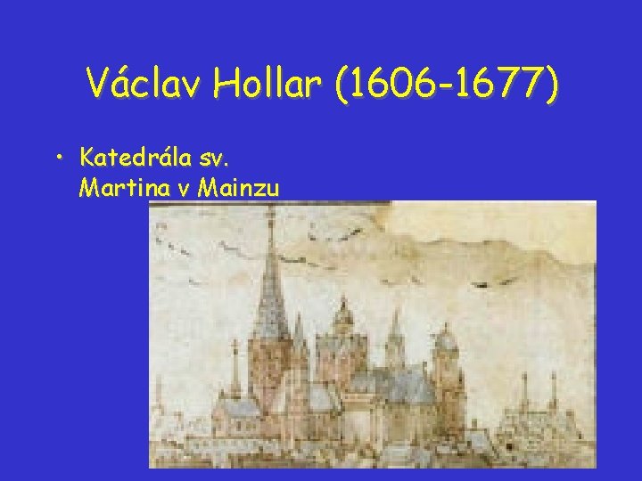 Václav Hollar (1606 -1677) • Katedrála sv. Martina v Mainzu Václav Hollar (1606 -1677) • Katedrála sv. Martina v Mainzu