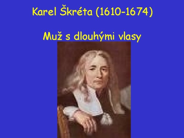 Karel Škréta (1610 -1674) Muž s dlouhými vlasy Karel Škréta (1610 -1674) Muž s dlouhými vlasy