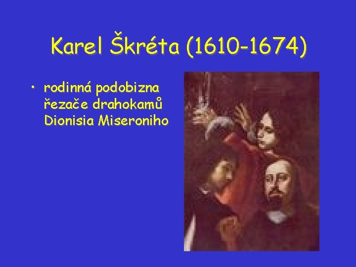 Karel Škréta (1610 -1674) • rodinná podobizna řezače drahokamů Dionisia Miseroniho Karel Škréta (1610 -1674) • rodinná podobizna řezače drahokamů Dionisia Miseroniho