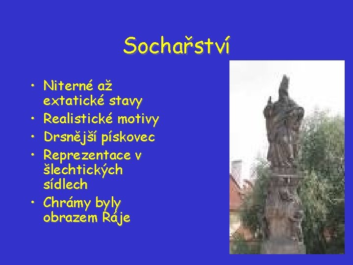 Sochařství • Niterné až extatické stavy • Realistické motivy • Drsnější pískovec • Reprezentace Sochařství • Niterné až extatické stavy • Realistické motivy • Drsnější pískovec • Reprezentace