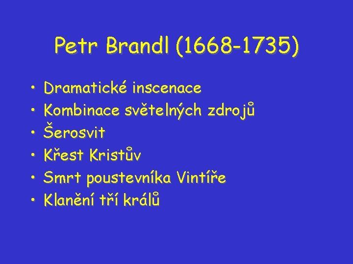 Petr Brandl (1668 -1735) • • • Dramatické inscenace Kombinace světelných zdrojů Šerosvit Křest Petr Brandl (1668 -1735) • • • Dramatické inscenace Kombinace světelných zdrojů Šerosvit Křest
