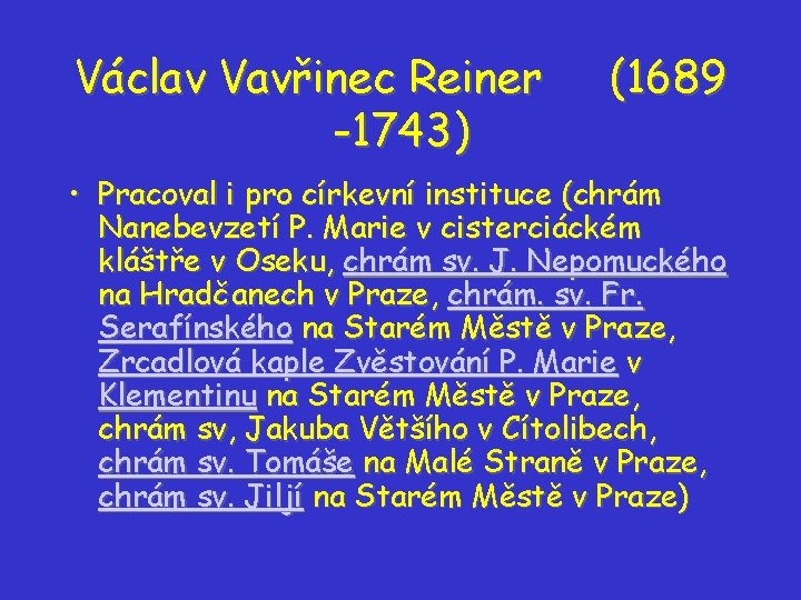 Václav Vavřinec Reiner -1743) (1689 • Pracoval i pro církevní instituce (chrám Nanebevzetí P. Václav Vavřinec Reiner -1743) (1689 • Pracoval i pro církevní instituce (chrám Nanebevzetí P.