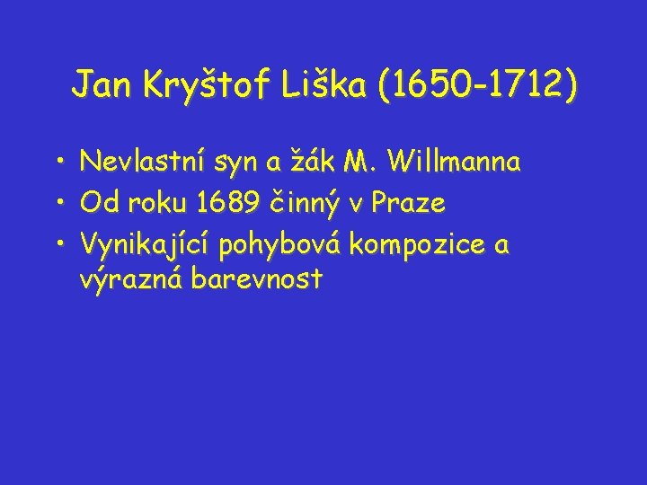 Jan Kryštof Liška (1650 -1712) • Nevlastní syn a žák M. Willmanna • Od Jan Kryštof Liška (1650 -1712) • Nevlastní syn a žák M. Willmanna • Od