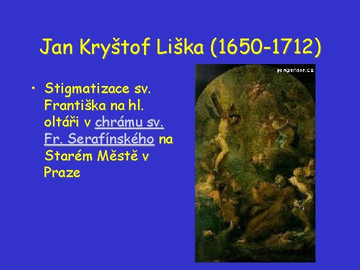 Jan Kryštof Liška (1650 -1712) • Stigmatizace sv. Františka na hl. oltáři v chrámu Jan Kryštof Liška (1650 -1712) • Stigmatizace sv. Františka na hl. oltáři v chrámu