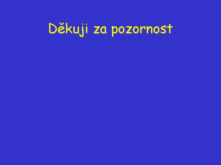 Děkuji za pozornost Děkuji za pozornost
