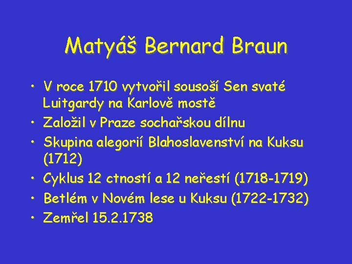 Matyáš Bernard Braun • V roce 1710 vytvořil sousoší Sen svaté Luitgardy na Karlově Matyáš Bernard Braun • V roce 1710 vytvořil sousoší Sen svaté Luitgardy na Karlově