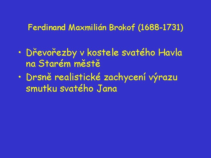 Ferdinand Maxmilián Brokof (1688 -1731) • Dřevořezby v kostele svatého Havla na Starém městě Ferdinand Maxmilián Brokof (1688 -1731) • Dřevořezby v kostele svatého Havla na Starém městě
