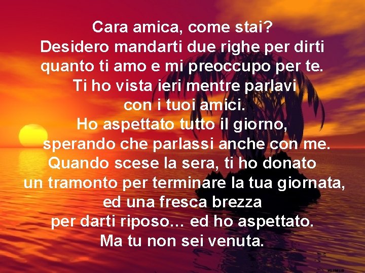 Cara amica, come stai? Desidero mandarti due righe per dirti quanto ti amo e