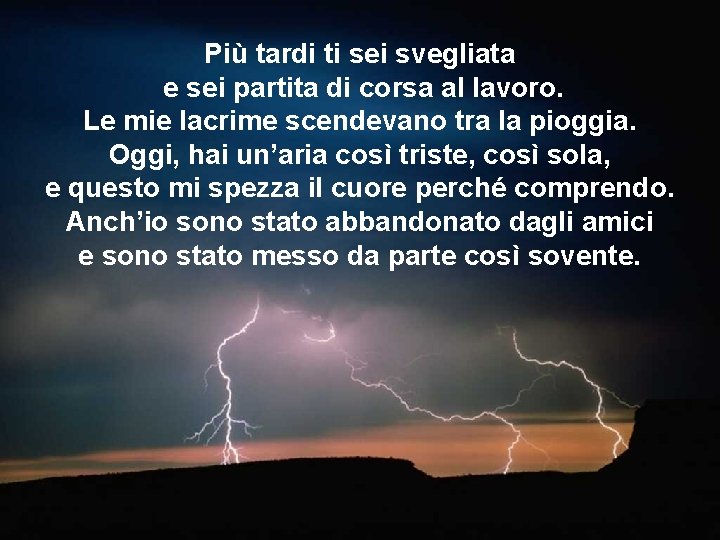 Più tardi ti sei svegliata e sei partita di corsa al lavoro. Le mie