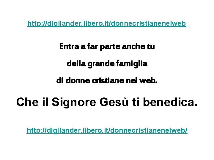 http: //digilander. libero. it/donnecristianenelweb Entra a far parte anche tu della grande famiglia di