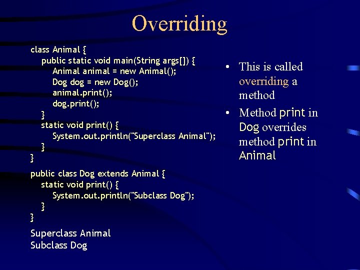 Overriding class Animal { public static void main(String args[]) { Animal animal = new
