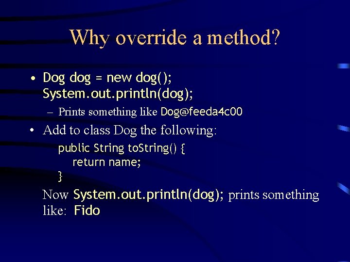 Why override a method? • Dog dog = new dog(); System. out. println(dog); –