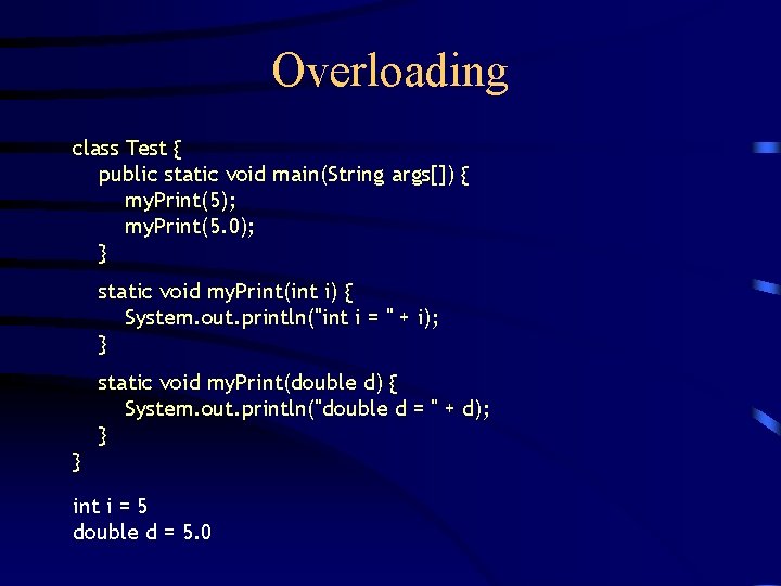 Overloading class Test { public static void main(String args[]) { my. Print(5); my. Print(5.