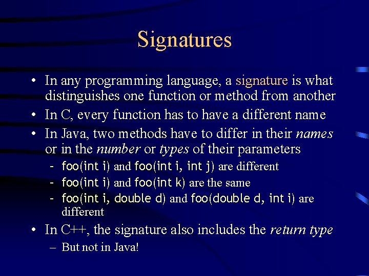 Signatures • In any programming language, a signature is what distinguishes one function or