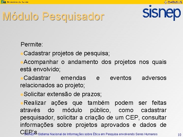 Módulo Pesquisador Permite: l. Cadastrar projetos de pesquisa; l. Acompanhar o andamento dos projetos