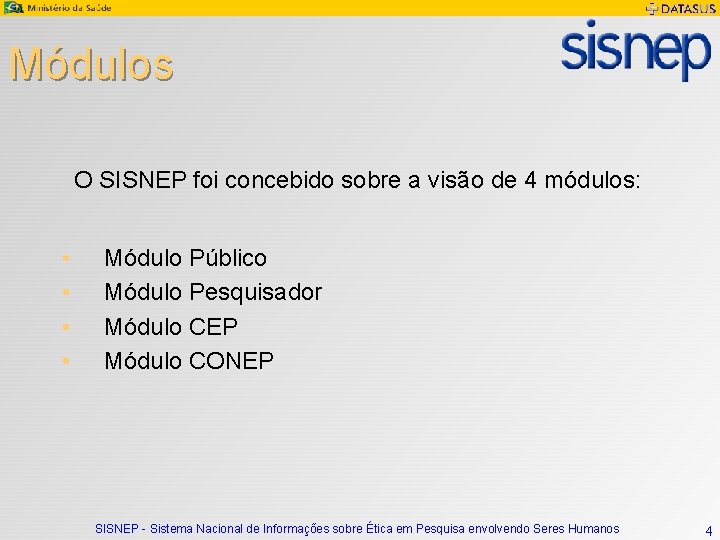 Módulos O SISNEP foi concebido sobre a visão de 4 módulos: • • Módulo