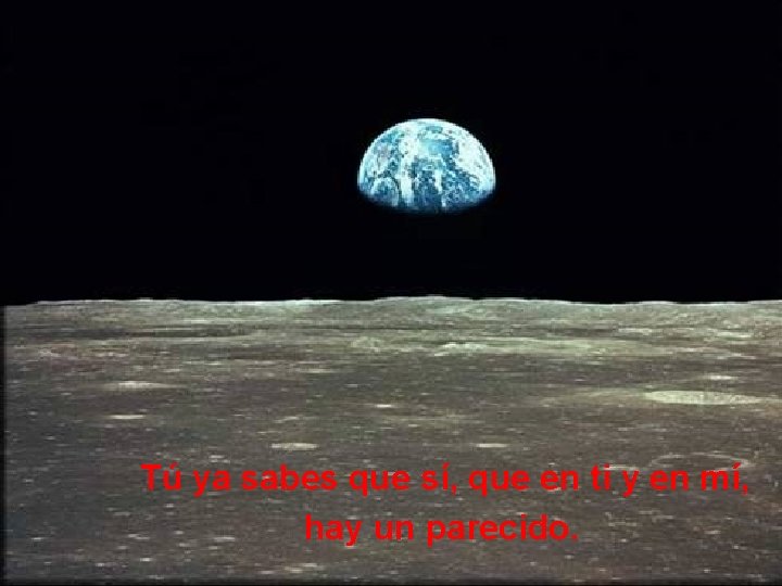 Tú ya sabes que sí, que en ti y en mí, hay un parecido.