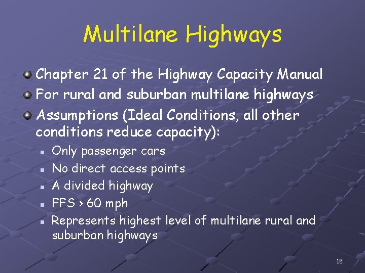 Multilane Highways Chapter 21 of the Highway Capacity Manual For rural and suburban multilane
