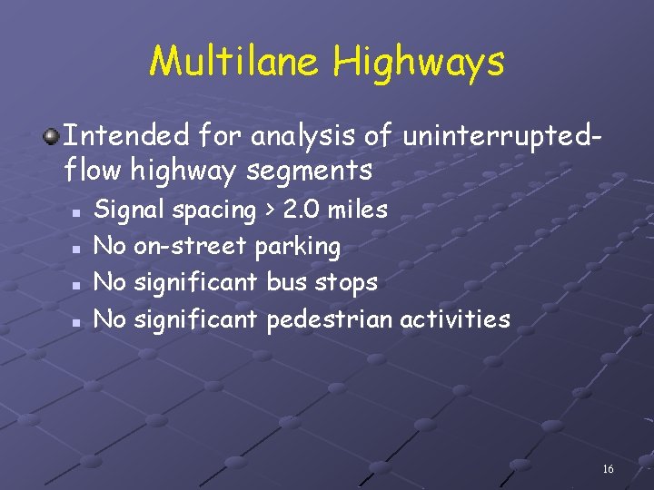 Multilane Highways Intended for analysis of uninterruptedflow highway segments n n Signal spacing >