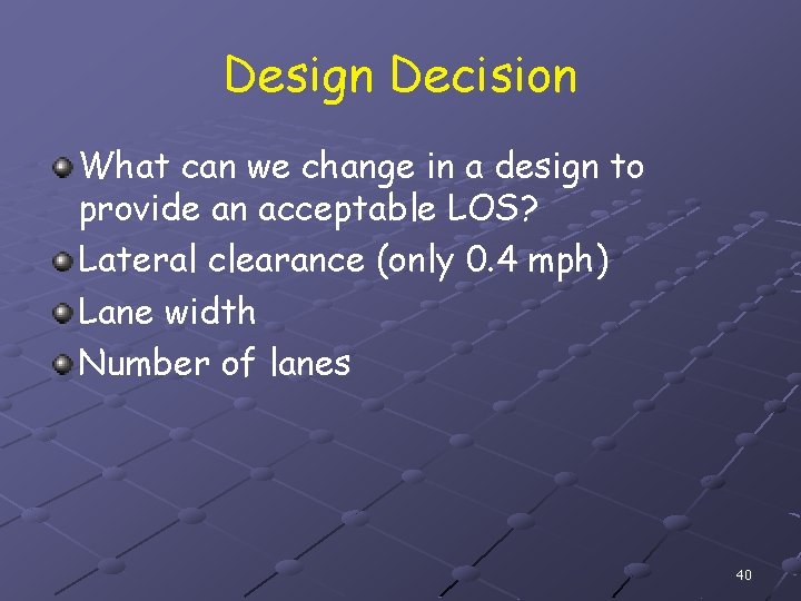Design Decision What can we change in a design to provide an acceptable LOS?