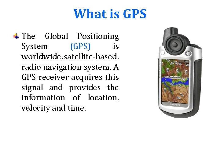 What is GPS The Global Positioning System (GPS) is worldwide, satellite-based, radio navigation system.