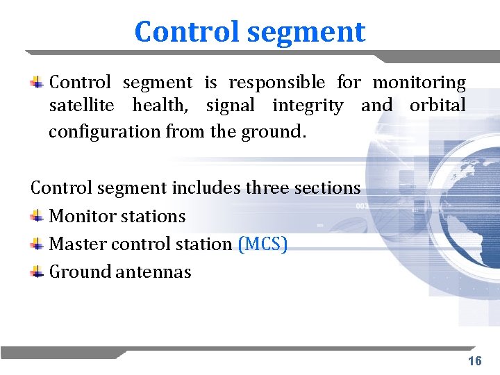 Control segment is responsible for monitoring satellite health, signal integrity and orbital configuration from