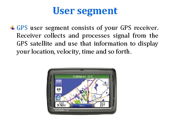User segment GPS user segment consists of your GPS receiver. Receiver collects and processes