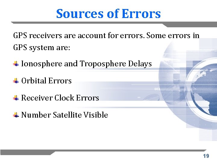 Sources of Errors GPS receivers are account for errors. Some errors in GPS system