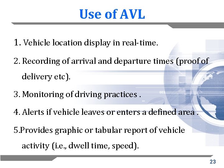Use of AVL 1. Vehicle location display in real-time. 2. Recording of arrival and